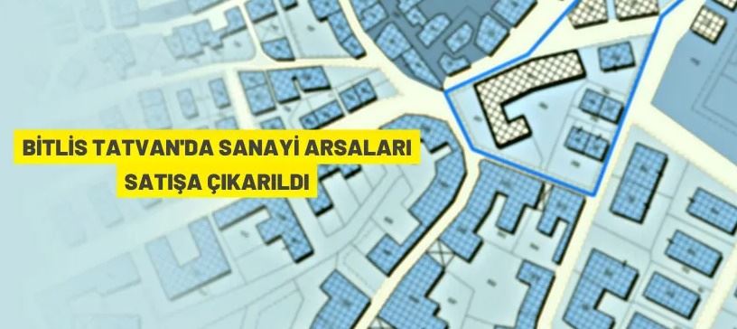 Tatvan'da sanayi alanları açık artırma ile satılacak