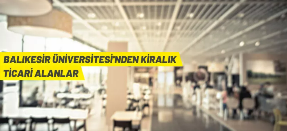 Balıkesir Üniversitesi kampüslerindeki işletmeler kiraya verilecek