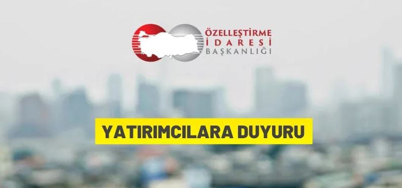 Özelleştirme İdaresi Başkanlığı'ndan yatırımcılara duyuru