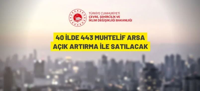 40 ilde 443 muhtelif arsa açık artırma ile satılacak
