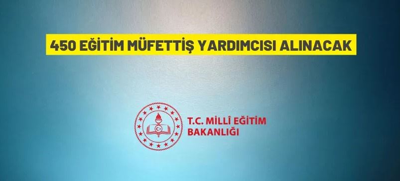 Milli Eğitim Bakanlığı, 450 ‘Eğitim Müfettiş Yardımcısı’ alımı yapacak