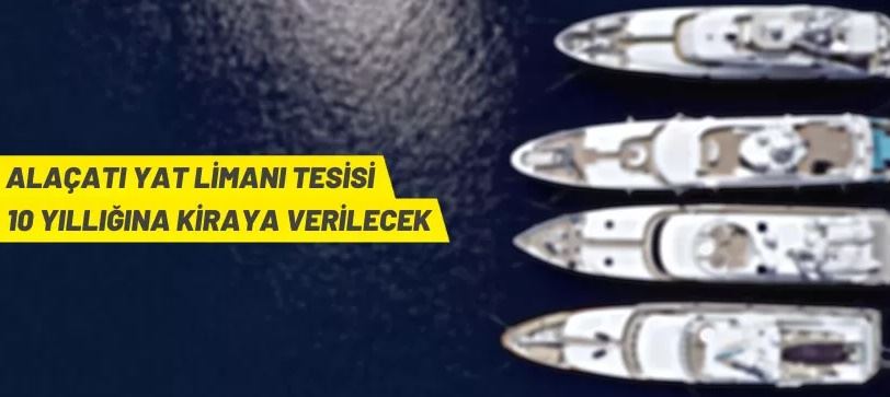 Alaçatı Yat Limanı tesisi kiraya verilecek