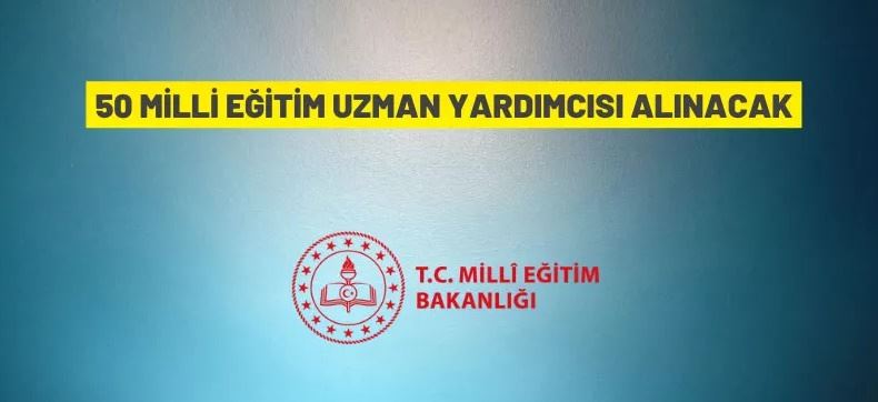 50 Millî Eğitim Uzman Yardımcısı alım ilanı