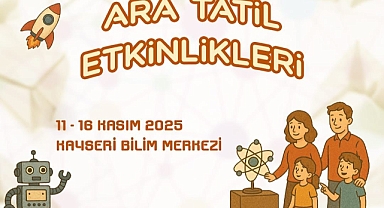 ARA TATİLDE ÖĞRENCİLER, BİLİM MERKEZİ'NDE BULUŞACAK
