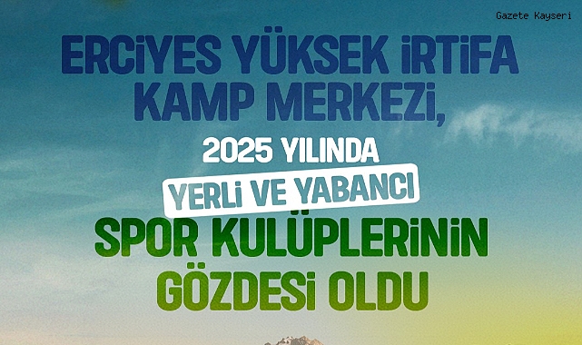  ERCİYES KAMP MERKEZİ 2025’TE ZİRVE OLDU